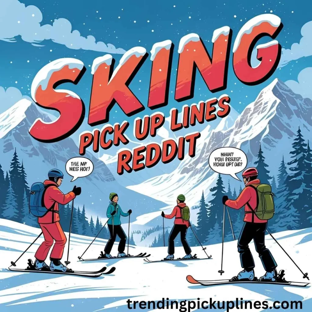Skiing Pick Up Lines Reddit