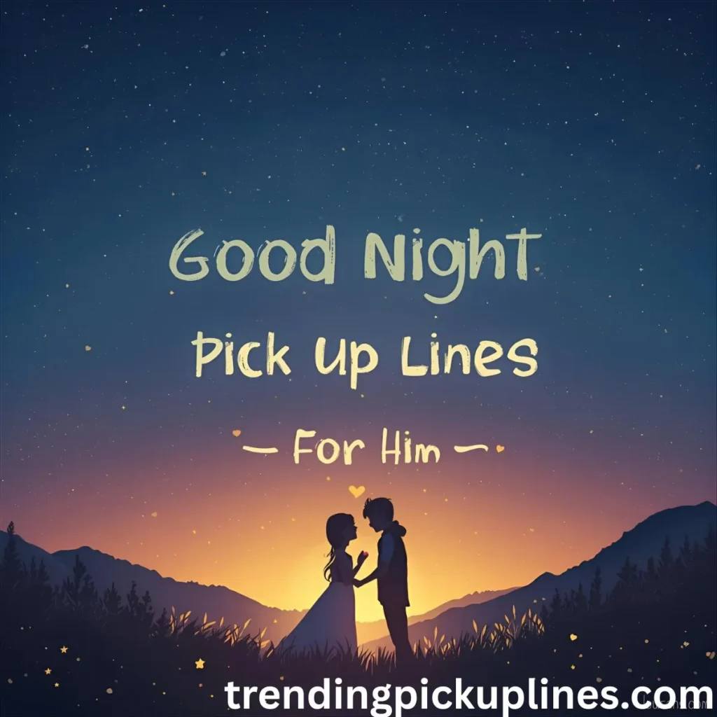 Good Night Pick Up Lines For Him