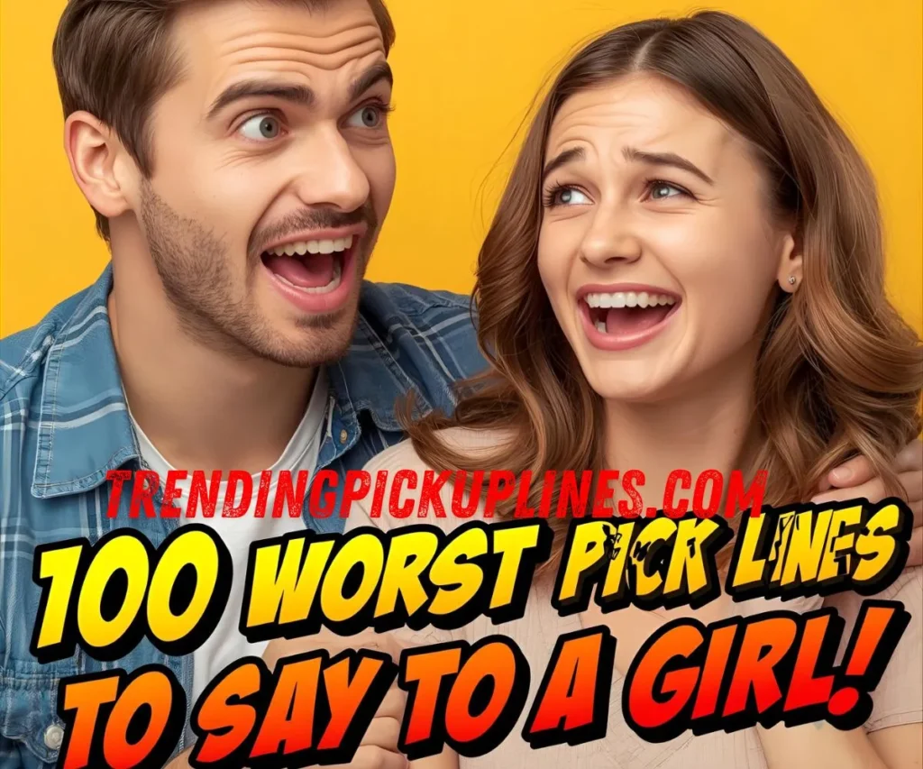  100 Worst Pick Up Lines to Say to a Girl 