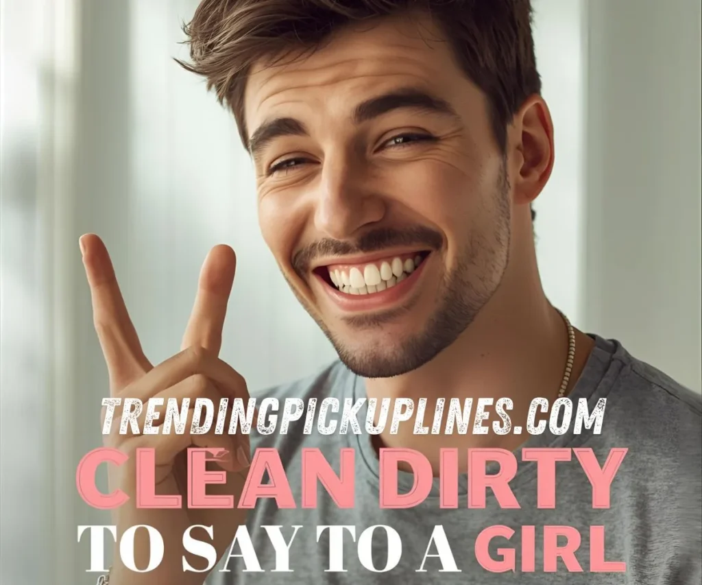 Clean Dirty Pick Up Lines to Say to a Girl