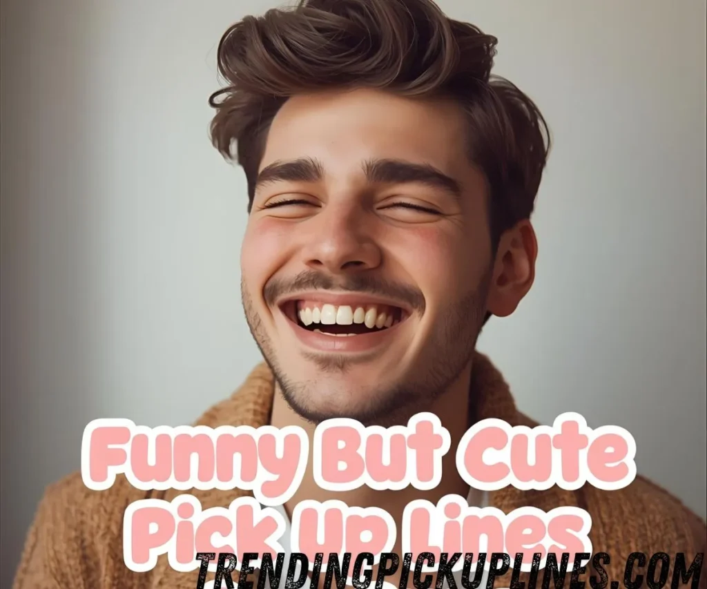 Funny But Cute Pick Up Lines for Guys