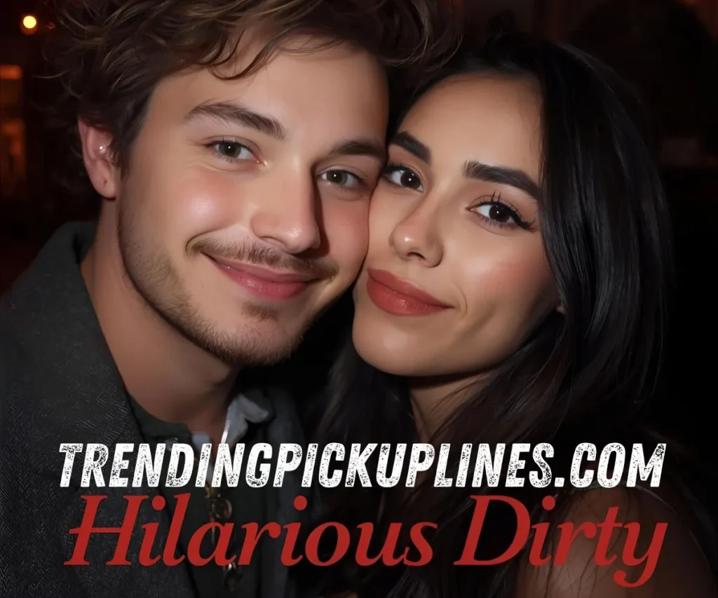 Hilarious Pick Up Lines Dirty