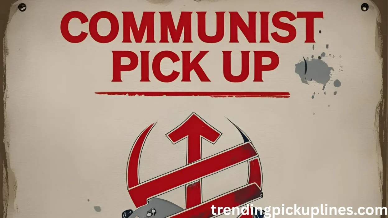 Communist Pick Up Lines