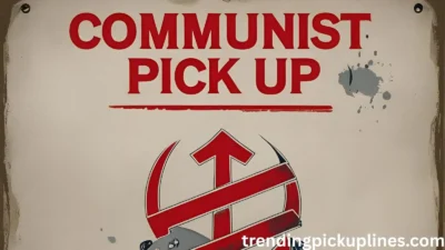 Communist Pick Up Lines
