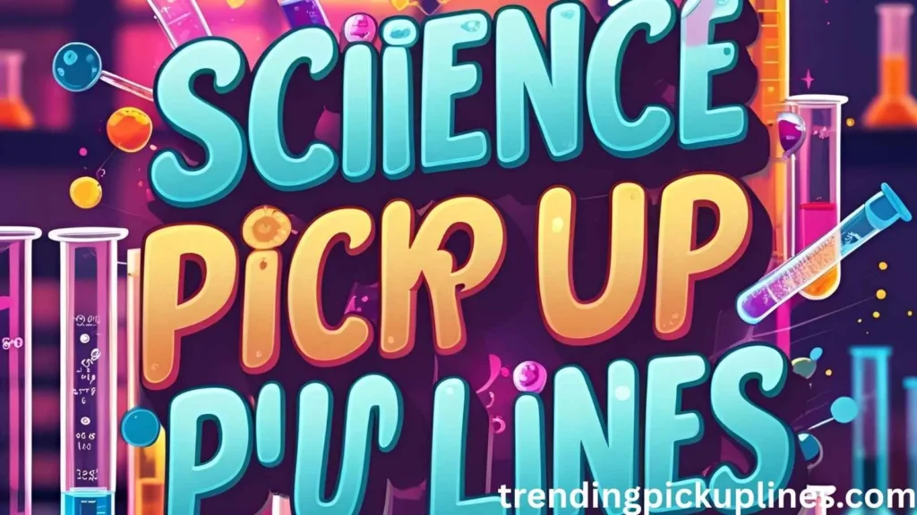 Science Pick Up Lines Dirty