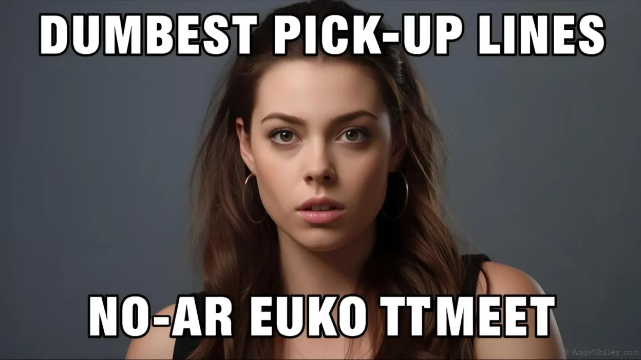 Dumbest Pick Up Lines
