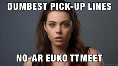 Dumbest Pick Up Lines