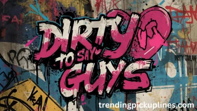 Dirty Pick Up Lines to Say to Guys