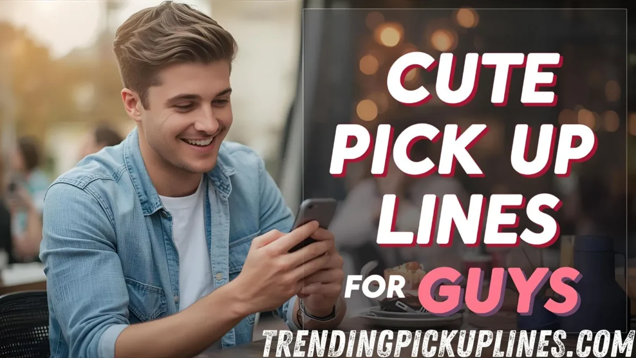 Cute Pick Up Lines for Guys