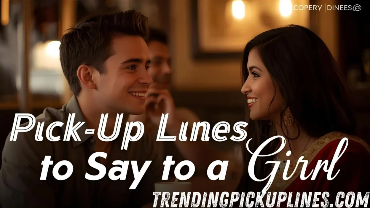 Pick Up Lines to Say to a Girl